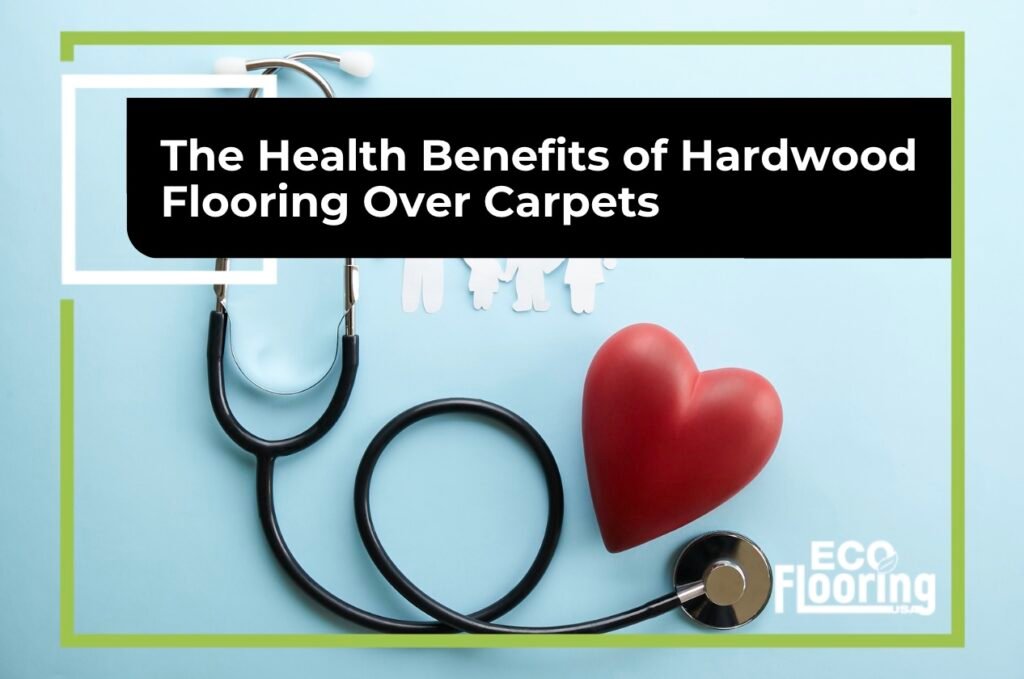 The Health Benefits Of Hardwood Flooring Over Carpets